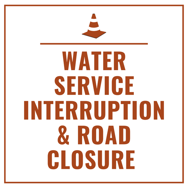 Water Service Interruption and Road Closure text graphic