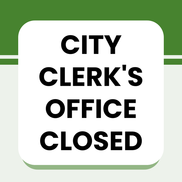 Text graphic that says “City Clerk’s Office Closed”
