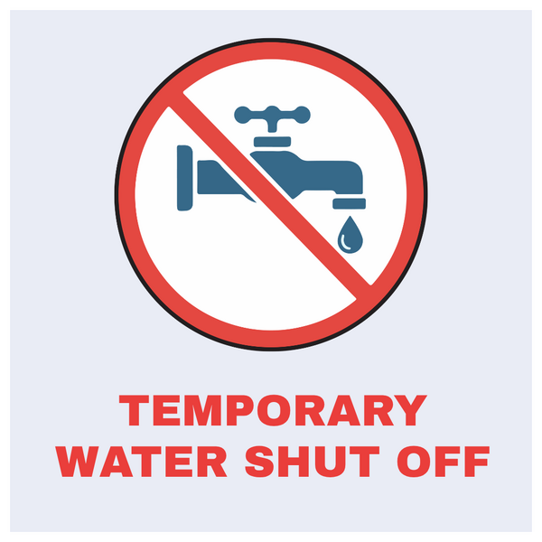 Text graphic that says “Temporary Water Shut Off” and has a graphic of a water faucet with a no symbol over it. 