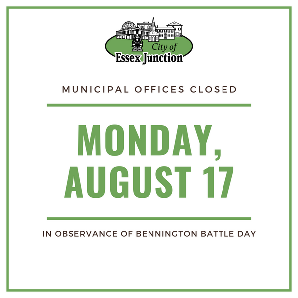 Text graphic that says “Municipal Offices Closed Monday August 17 in observance of Bennington Battle Day”