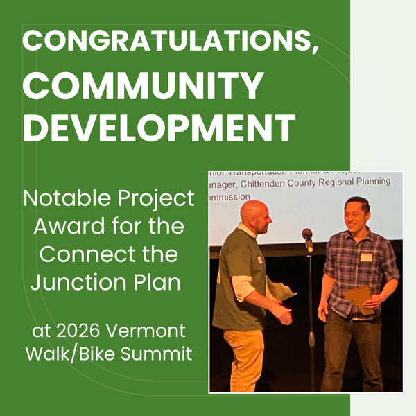 Text graphic that says “Congratulations Community Development Notable Project Award for the Connect the Junction Plan at the 2026 Vermont Walk/Bike Summit” and has a photo of Chris Yuen accepting the award.