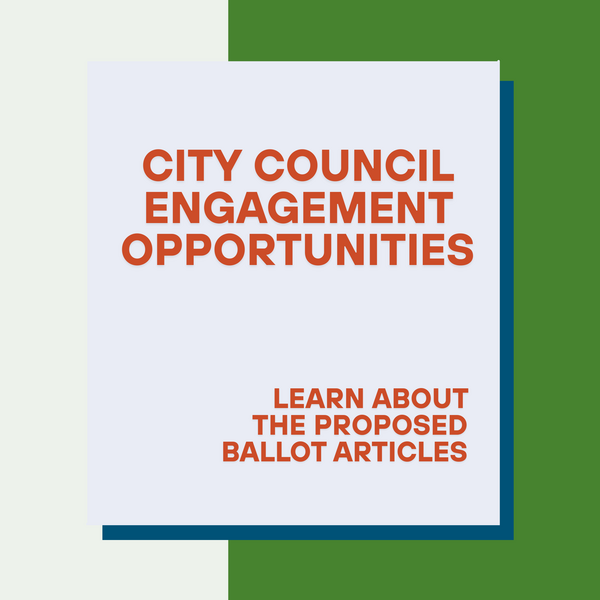 Text graphic that says “City Council Engagement Opportunities Learn about the proposed ballot articles